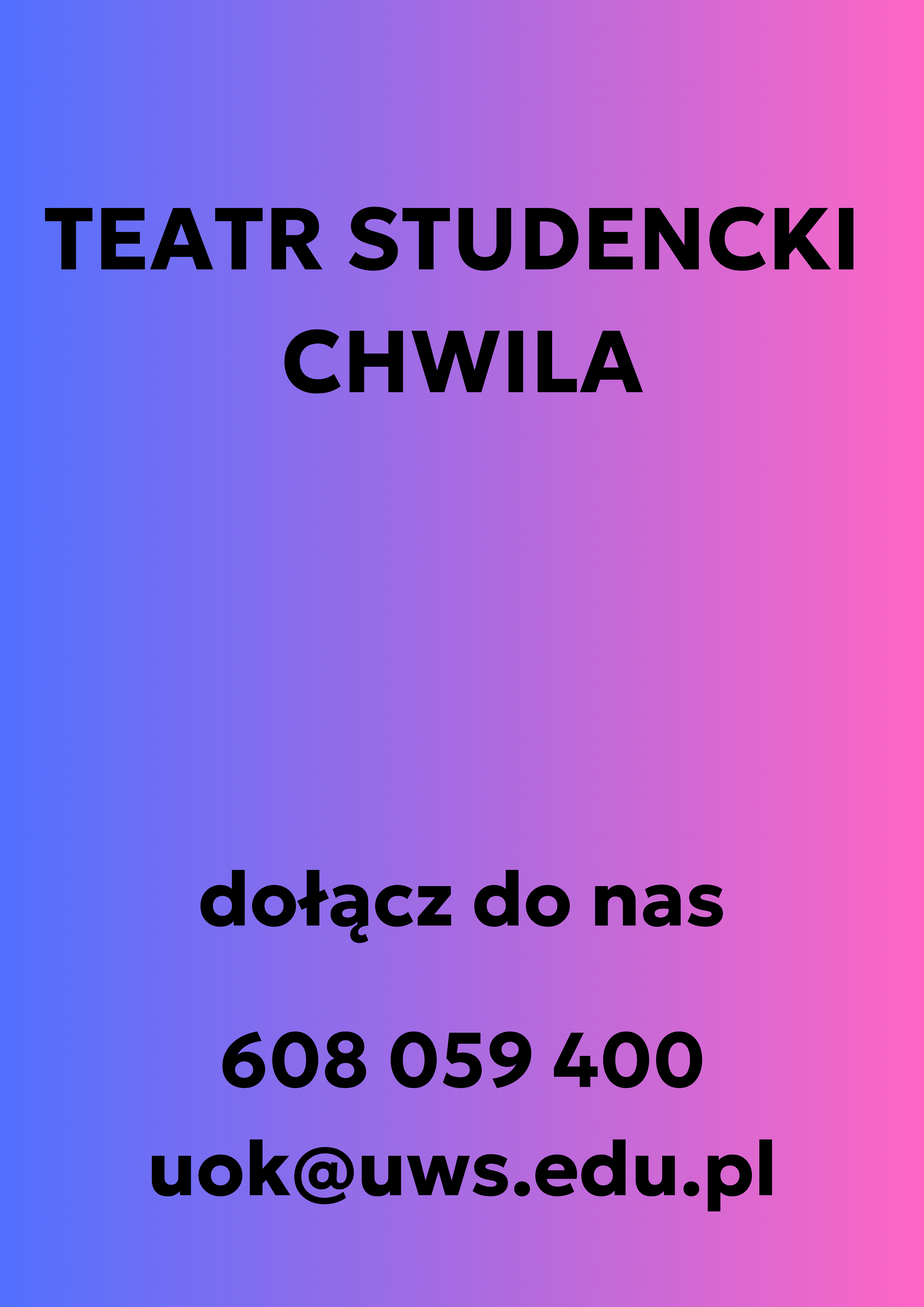teatr studencki chwila dołącz do nas telefon 608059400 mail uok@uws.edu.pl